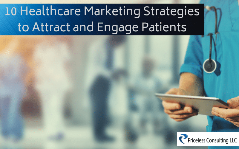 10 Healthcare Marketing Strategies to Attract and Engage Patients